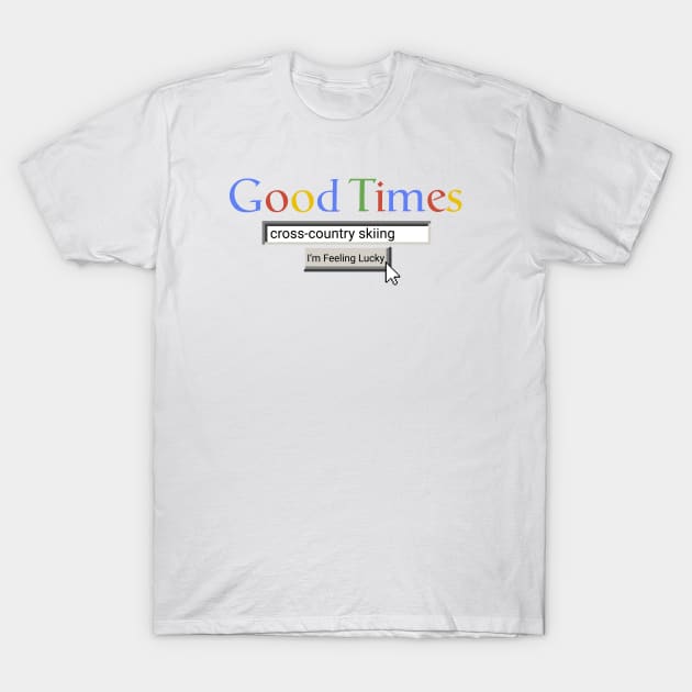 Good Times Cross-Country Skiing T-Shirt by Graograman